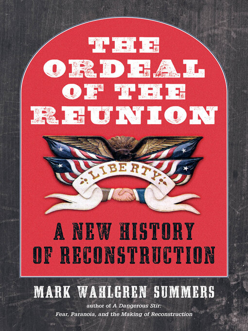 Title details for The Ordeal of the Reunion by Mark Wahlgren Summers - Available